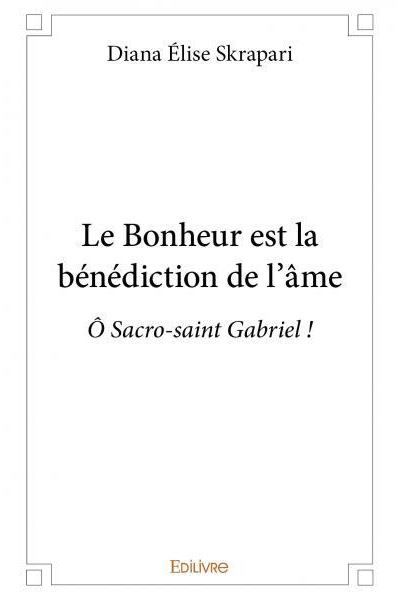 Le bonheur est la bénédiction de l’âme Ȏ Sacro-saint Gabriel !