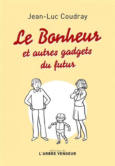 Le bonheur - et autres gadgets du futur