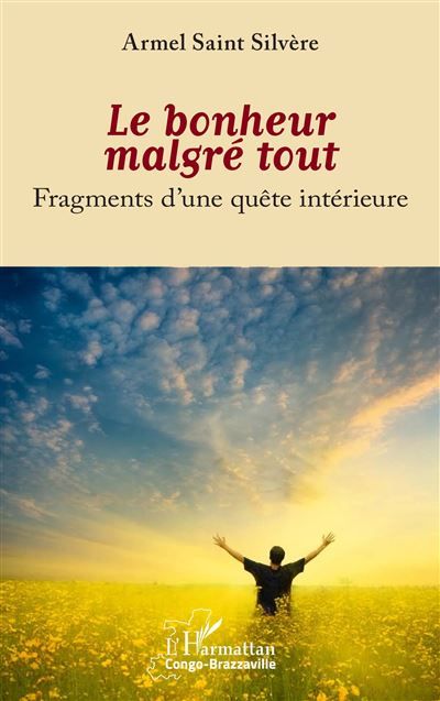 Le bonheur malgré tout Fragments d’une quête intérieure