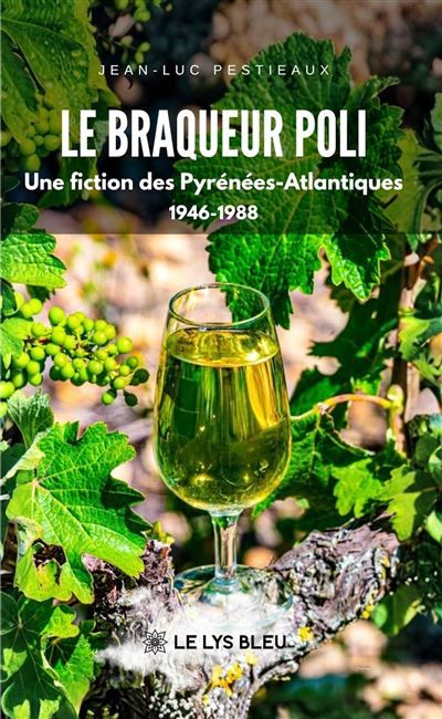 Le braqueur poli Une fiction des Pyrénées-Atlantiques 1946-1988