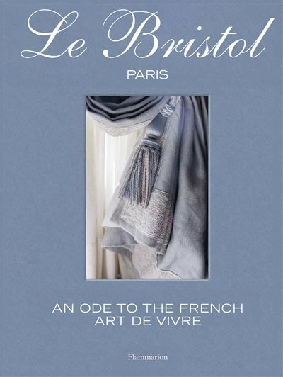 Le Bristol Paris An Ode to the French Art de Vivre