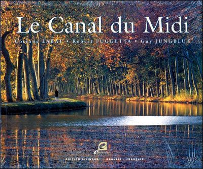 Le canal du Midi - du XVIIe au XXIe siècle Edition bilingue en français et anglais