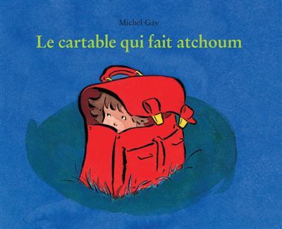 Le cartable qui fait atchoum -