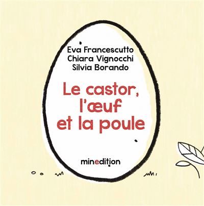 Le castor, l'oeuf et la poule - Silvia Borando