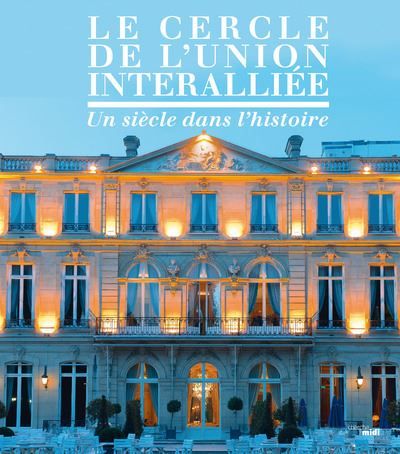 Le cercle de l'union interalliée Un siècle dans l'histoire