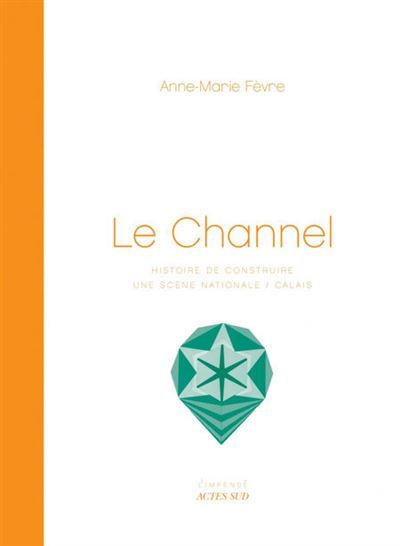 Le Channel/Les abattoirs à Calais Histoire de construire une scene nationale / calais
