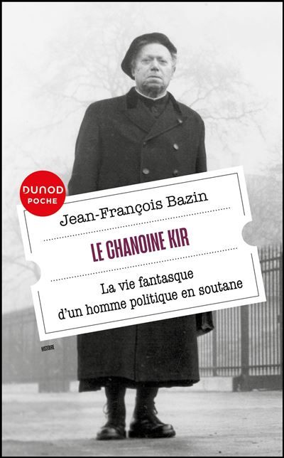 Le chanoine Kir La vie fantasque d'un homme politique en soutane