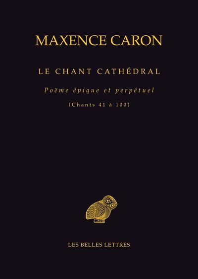Le Chant cathédral Poëme épique et perpétuel (Chants 41 à 100)
