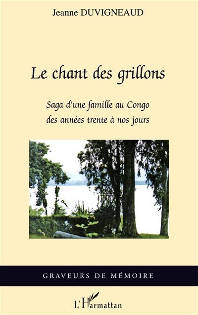Le chant des grillons Saga d'une famille au Congo des années trente à nos jours