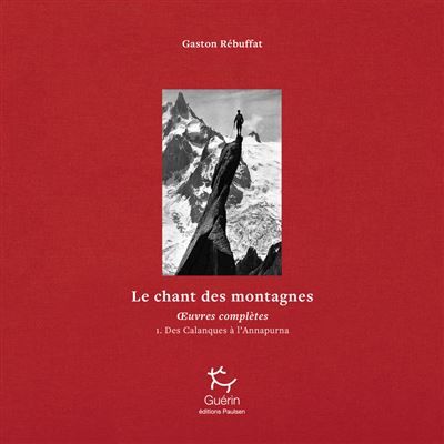 Le Chant des montagnes - Des Calanques à l'Annapurna - Tome 01 Oeuvres complètes