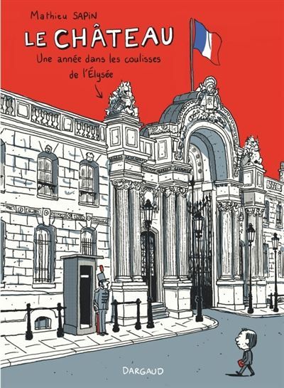 Le Château - Le Château, une année dans les coulisses de l'Élysée