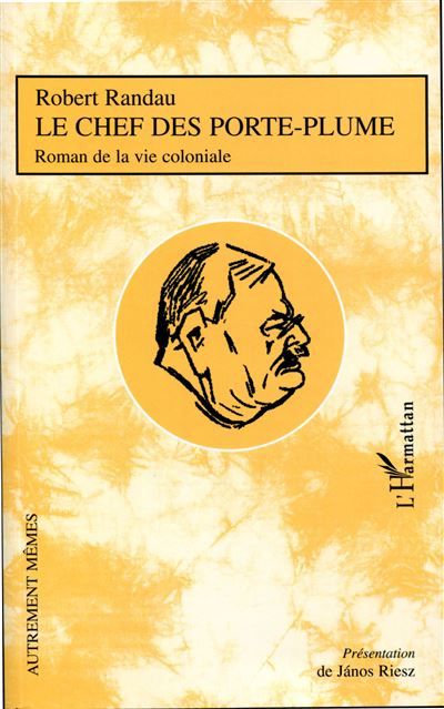 Le Chef des porte-plume Roman de la vie coloniale
