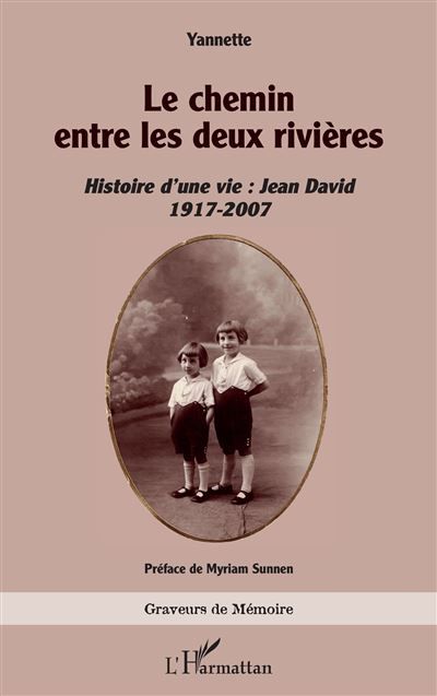 Le chemin entre les deux rivières Histoire d’une vie : Jean David 1917-2007