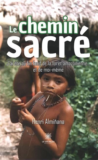 Le chemin sacré J'ai été au fin fond de la forêt amazonienne...