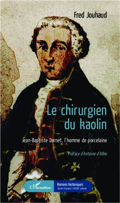 Le chirurgien du kaolin Jean-Baptiste Darnet, l'homme de porcelaine