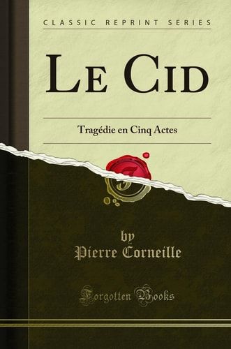 Le Cid: Tragédie en Cinq Actes (Classic Reprint) (French Edition)