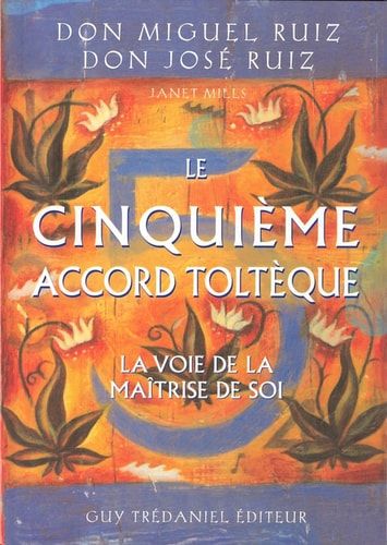 Le cinquième accord toltèque La voie de la maitrise de soi
