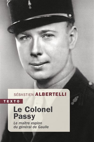 Le Colonel Passy Le maître espion du général de Gaulle