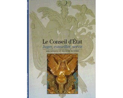 Le Conseil d'État Juger, conseiller, servir