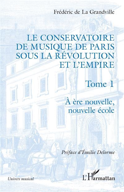 Le Conservatoire de musique de Paris sous la Révolution et l'Empire A ère nouvelle, nouvelle école - A ère nouvelle, nouvelle école