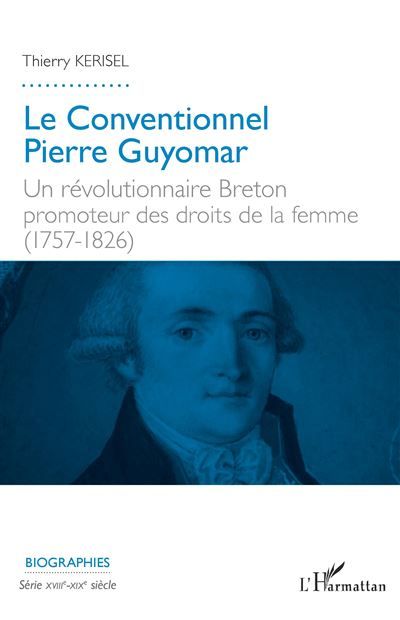 Le Conventionnel Pierre Guyomar Un révolutionnaire Breton promoteur des droits de la femme (1757-1826)