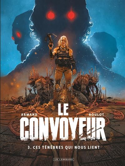Le Convoyeur - Tome 3 - Ces ténèbres qui nous lient - Dimitri Armand
