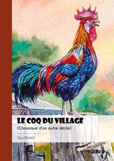 Le Coq du village Chronique d'un autre siècle
