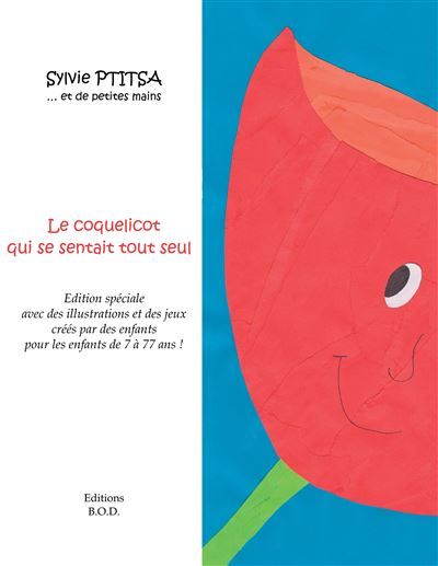 Le coquelicot qui se sentait tout seul Avec des illustrations et des jeux d'enfants qui ont aimé ce livre - Sylvie Ptitsa - Books On Demand