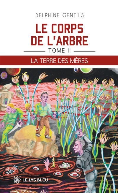 Le corps de l'arbre Tome II - La terre des mères