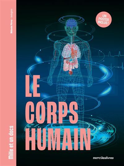 Le Corps humain - Mille et un docs Inclus : un poster recto verso !