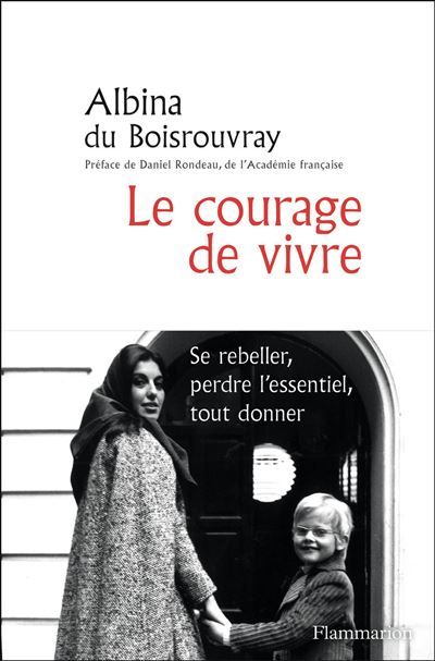 Le courage de vivre Se rebeller, perdre l'essentiel, tout donner