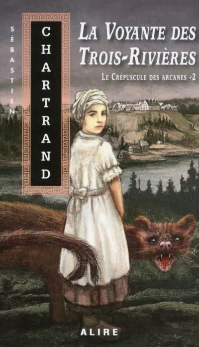 Le crepuscule des arcanes v 02 la voyante des trois-rivieres