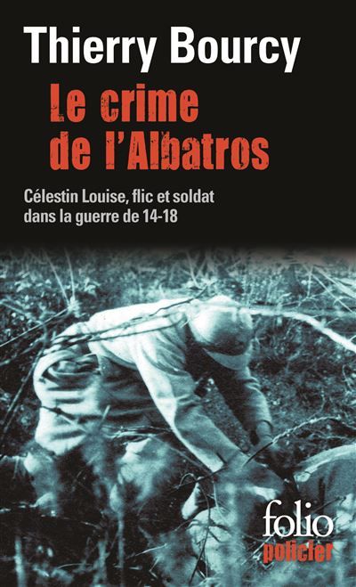 Le crime de l'Albatros Une enquête de Célestin Louise, flic et soldat dans la guerre de 14-18