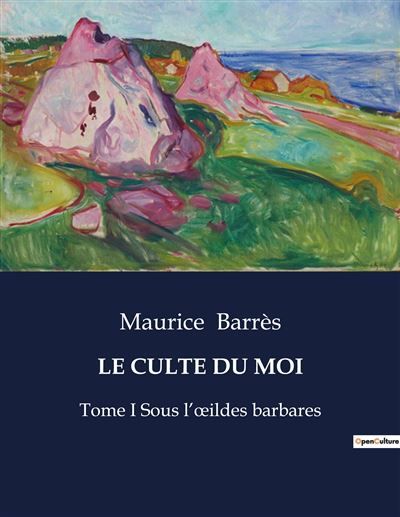 Le culte du moi Tome I Sous l'oeildes barbares