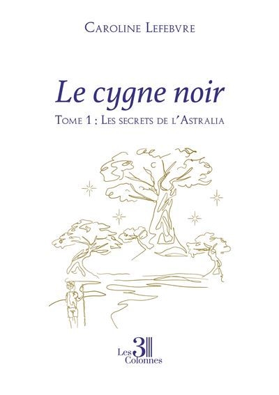 Le cygne noir - Tome 1 Les secrets de l'Astralia