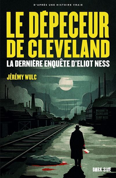 Le Dépeceur de Cleveland La dernière enquête d'Eliot Ness