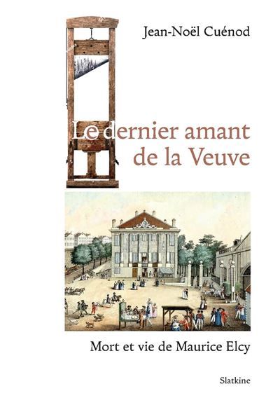 Le dernier amant de la veuve - mort et vie de maurice elcy Mort et vie de maurice elcy