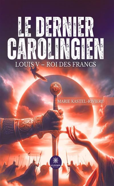 Le dernier Carolingien Louis V - Roi des Francs