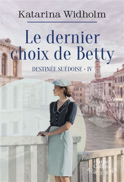 Le dernier choix de Betty Destinée suédoise T4 - Le final émouvant de la saga suédoise phénomène !