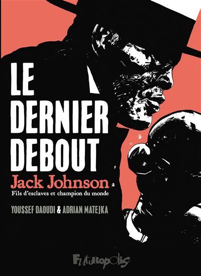 Le dernier debout Jack Johnson, fils d'esclaves et champion du monde