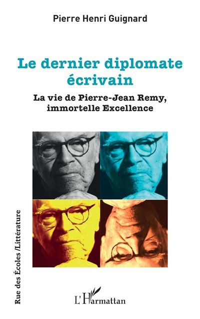 Le dernier diplomate écrivain La vie de Pierre-Jean Remy, immortelle Excellence