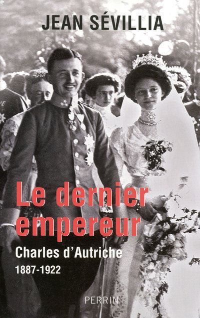 Le dernier empereur Charles d'Autriche, 1887-1922 Charles d'Autriche 1887-1922