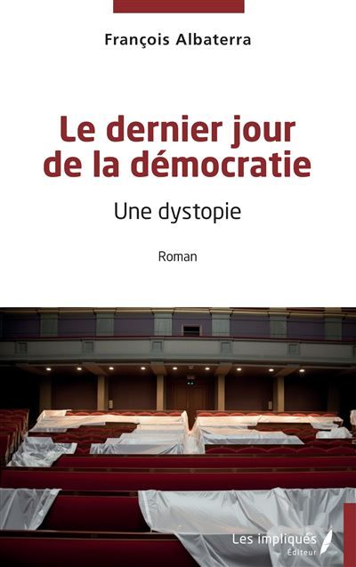 Le dernier jour de la démocratie Une dystopie