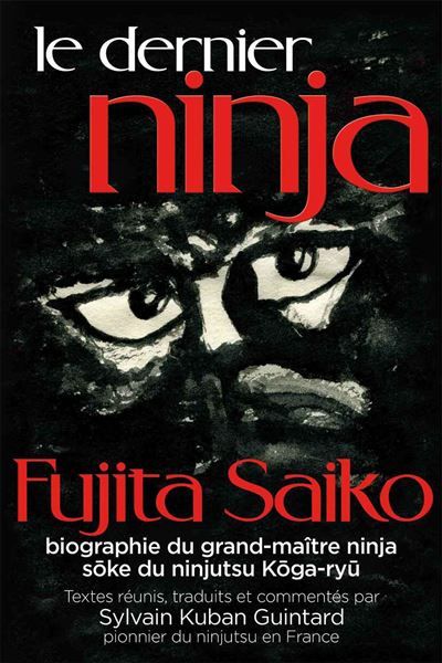 Le dernier ninja Fujita Saiko, biographie du grand maître ninja soke du ninjutsu koga-ryu