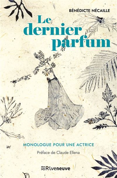 Le dernier parfum - Monologue pour une actrice