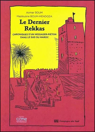 Le dernier Rekkas Chroniques d'un messager-îéton dans le sud du Maroc