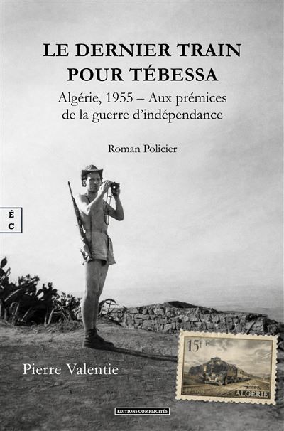 Le dernier train pour Tébessa Algérie, 1955, Aux prémices de la guerre d'indépendance