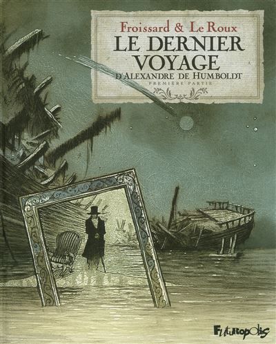 Le dernier voyage d'Alexandre de Humbolt Première partie