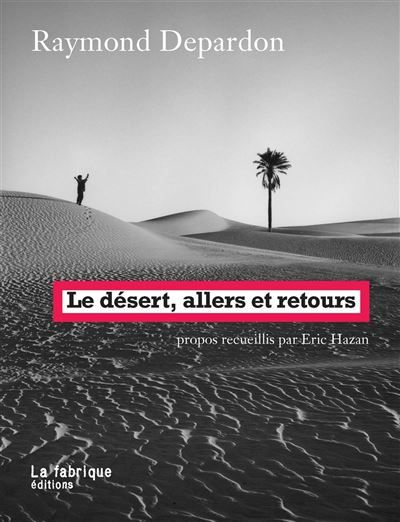 Le Désert, allers et retours Propos recueillis par Éric Hazan