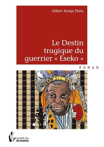 Couverture de Le Destin tragique du guerrier « Eseko » par Gilbert Aonga Ebolu